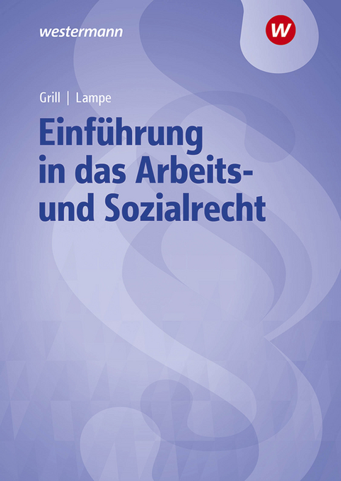 Einf&uuml;hrung in das Arbeits- und Sozialrecht - Daniela Lampe, Stefan Reip