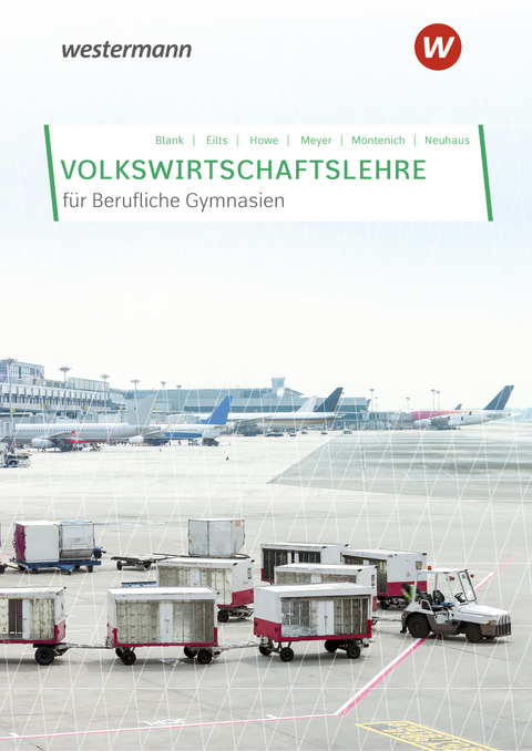 Volkswirtschaftslehre f&uuml;r Berufliche Gymnasien in Nordrhein-Westfalen - Michael Howe, Pia M&ouml;ntenich, Horst Neuhaus, Stefan Eilts, Helge Meyer, Andreas Blank