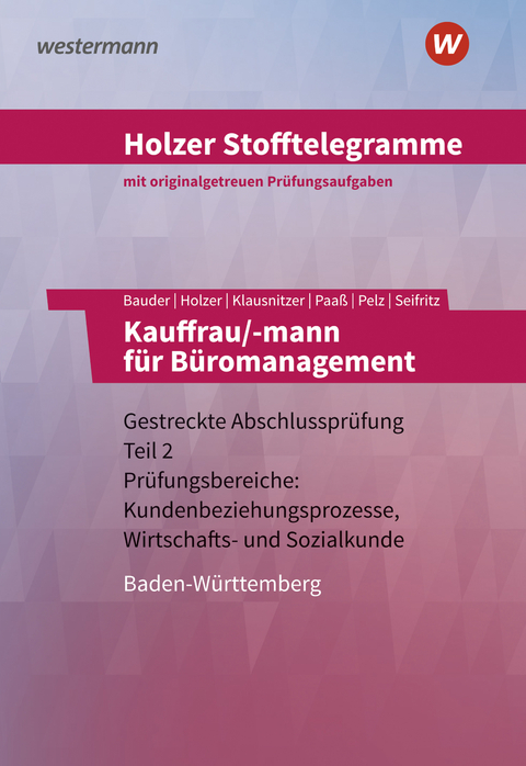 Holzer Stofftelegramme Baden-W&uuml;rttemberg / Holzer Stofftelegramme Baden-W&uuml;rttemberg &ndash; Kauffrau/-mann f&uuml;r B&uuml;romanagement - Thomas Paa&szlig;, Markus Bauder, Christian Seifritz, Marianne Pelz, Volker Holzer, Lars Klausnitzer