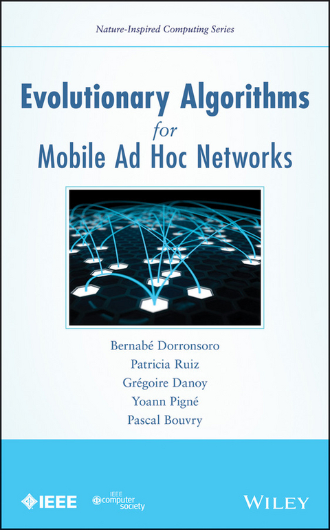 Evolutionary Algorithms for Mobile Ad Hoc Networks - Bernab&eacute; Dorronsoro, Patricia Ruiz, Gr&eacute;goire Danoy, Yoann Pign&eacute;, Pascal Bouvry