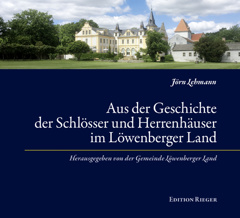 Aus der Geschichte der Schlösser und Herrenhäuser im Löwenberger Land - Jörn Lehmann