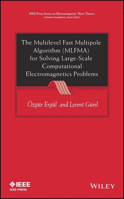 The Multilevel Fast Multipole Algorithm (MLFMA) for Solving Large-Scale Computational Electromagnetics Problems - Ozgur Ergul, Levent Gurel