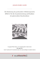 Die Bedeutung des podozyt&auml;ren Adh&auml;sionsproteins EPB41L5 f&uuml;r die Zusammensetzung und Funktion der glomerul&auml;ren Basalmembran - Jasmin Maier