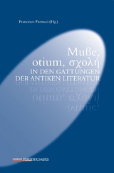 Mu&szlig;e, otium, &sigma;&chi;&omicron;&lambda;ή in den Gattungen der antiken Literatur - 