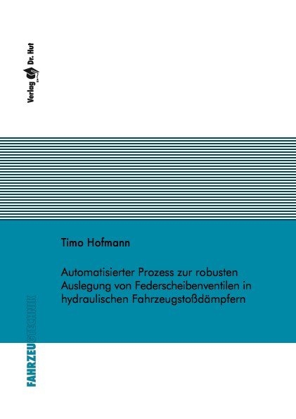 Automatisierter Prozess zur robusten Auslegung von Federscheibenventilen in hydraulischen Fahrzeugsto&szlig;d&auml;mpfern - Timo Hofmann