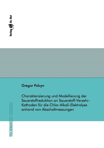 Charakterisierung und Modellierung der Sauerstoffreduktion an Sauerstoff-Verzehr-Kathoden f&uuml;r die Chlor-Alkali-Elektrolyse anhand von Abschaltmessungen - Gregor Polcyn
