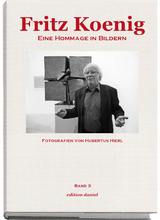 Fritz Koenig - Eine Hommage in Bildern - Band 3 - Hubertus Hierl