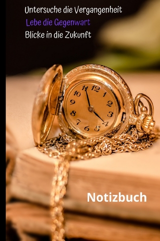 Untersuche die Vergangenheit Lebe die Gegenwart Blicke in die Zukunft - Notizbuch