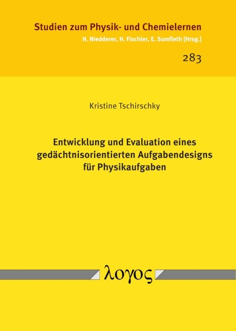 Entwicklung und Evaluation eines ged&auml;chtnisorientierten Aufgabendesigns f&uuml;r Physikaufgaben - Kristine Tschirschky