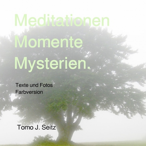 Meditationen Momente Mysterien. - Tomo J. Seitz