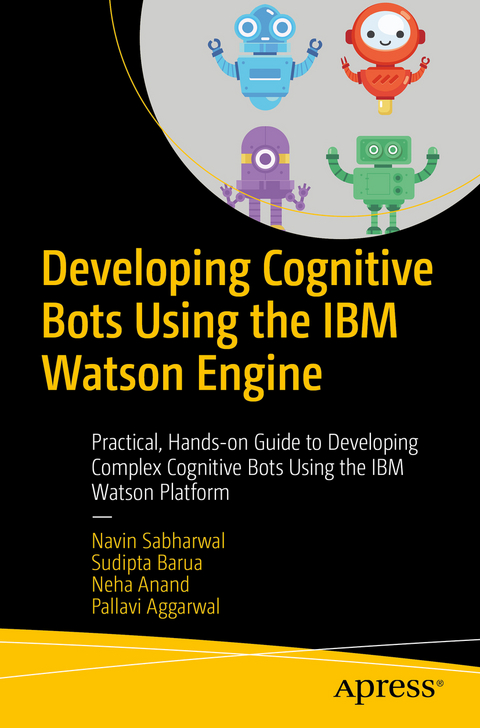 Developing Cognitive Bots Using the IBM Watson Engine - Navin Sabharwal, Sudipta Barua, Neha Anand, Pallavi Aggarwal
