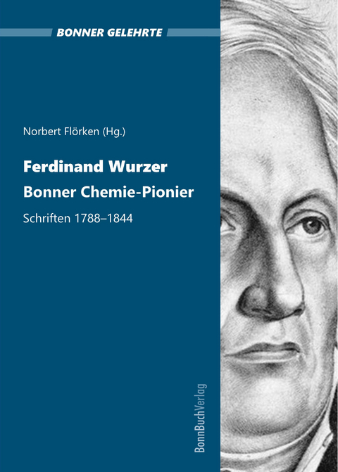 Ferdinand Wurzer. Bonner Chemie-Pionier. - Norbert Fl&ouml;rken, Ferdinand Wurzer