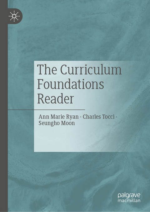 The Curriculum Foundations Reader - Ann Marie Ryan, Charles Tocci, Seungho Moon