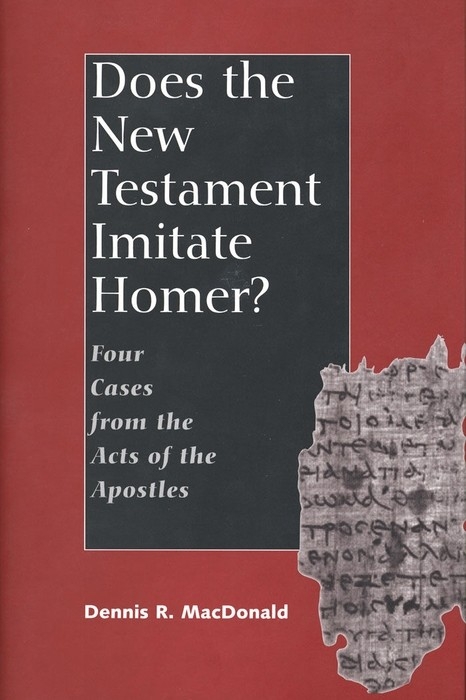 Does the New Testament Imitate Homer? -  MacDonald Dennis R. MacDonald