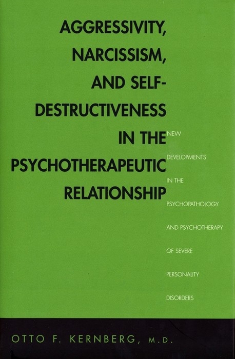Aggressivity, Narcissism, and Self-Destructiveness in the Psychotherapeutic Rela -  Kernberg Otto Kernberg