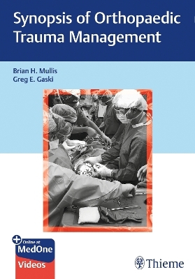 Synopsis of Orthopaedic Trauma Management - Brian Mullis, Gregory Gaski