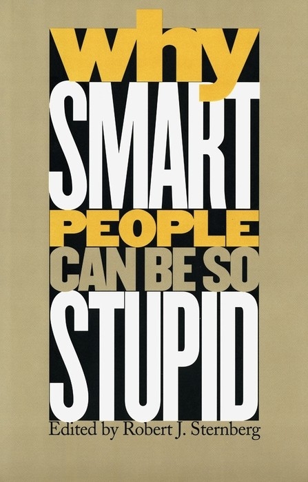 Why Smart People Can Be So Stupid - 