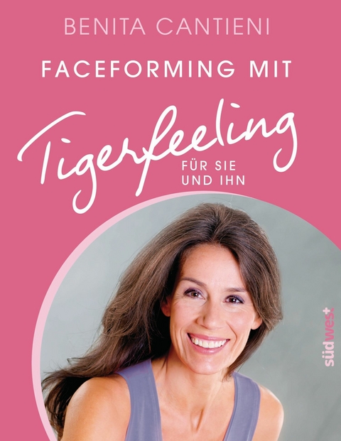 Faceforming mit Tigerfeeling f&uuml;r sie und ihn - Benita Cantieni
