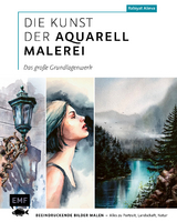 Die Kunst der Aquarellmalerei &ndash; das gro&szlig;e Watercolor-Grundlagenwerk - Rabiyat Alieva
