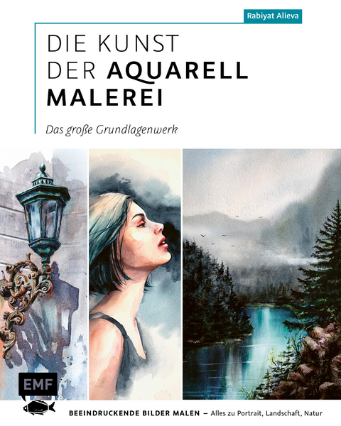 Die Kunst der Aquarellmalerei &ndash; das gro&szlig;e Watercolor-Grundlagenwerk - Rabiyat Alieva