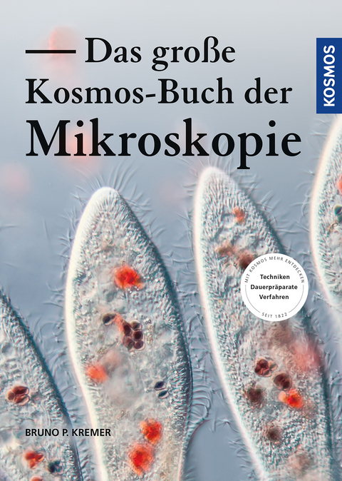 Das gro&szlig;e Kosmos-Buch der Mikroskopie - Bruno P. Kremer