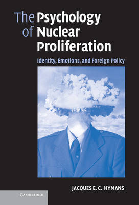 Psychology of Nuclear Proliferation -  Jacques E. C. Hymans
