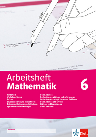Arbeitsheft Mathematik 6. Teilbarkeit, Winkel und Kreise, Brüche, Symmetrie und Abbildungen, Dezimalzahlen und Größen, Flächen- und Rauminhalte, Daten und Zufall