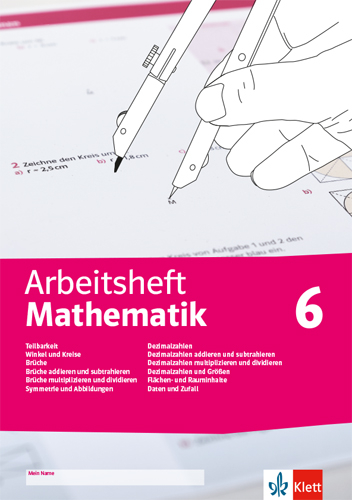 Arbeitsheft Mathematik 6. Teilbarkeit, Winkel und Kreise, Br&uuml;che, Symmetrie und Abbildungen, Dezimalzahlen und Gr&ouml;&szlig;en, Fl&auml;chen- und Rauminhalte, Daten und Zufall - 