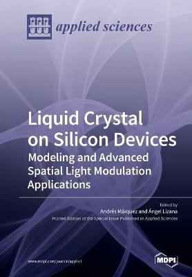 Liquid Crystal on Silicon Devices: Modeling and Advanced Spatial Light Modulation Applications - 