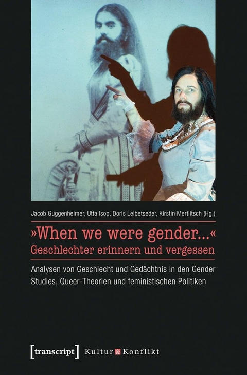 &raquo;When we were gender...&laquo; - Geschlechter erinnern und vergessen - 