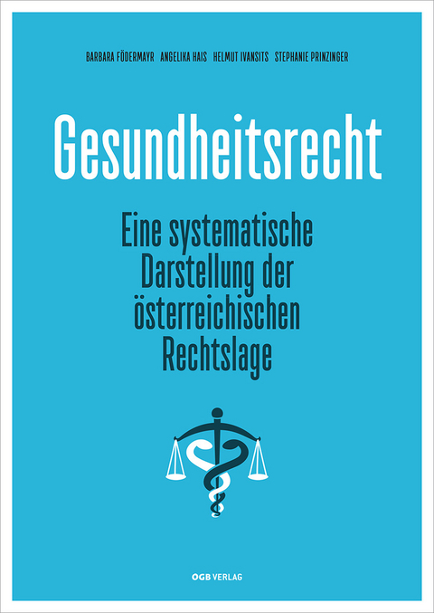 Gesundheitsrecht - Helmut Ivansits, Angelika Hais, Barbara F&ouml;dermayr, Stephanie Prinzinger