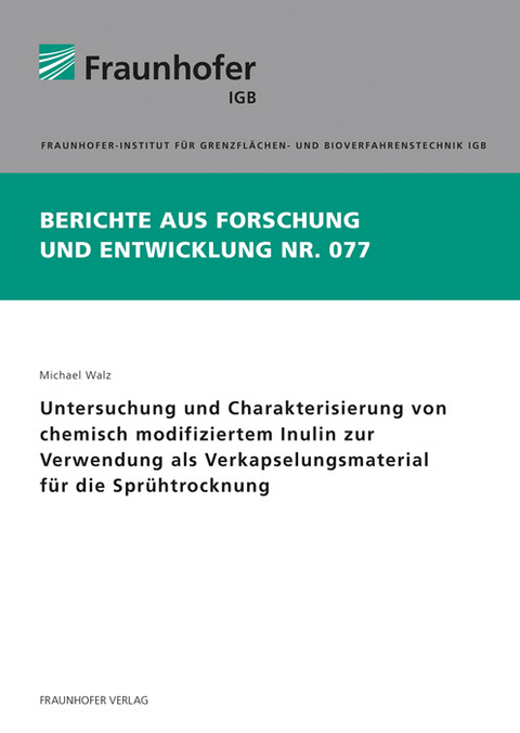 Untersuchung und Charakterisierung von chemisch modifiziertem Inulin zur Verwendung als Verkapselungsmaterial f&uuml;r die Spr&uuml;htrocknung - Michael Walz