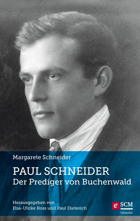 Paul Schneider &ndash; Der Prediger von Buchenwald - Margarete Schneider