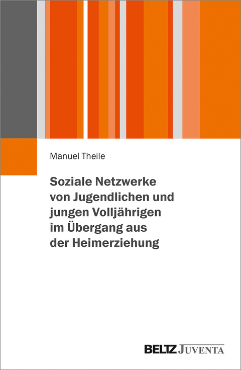 Soziale Netzwerke von Jugendlichen und jungen Vollj&auml;hrigen im &Uuml;bergang aus der Heimerziehung - Manuel Theile