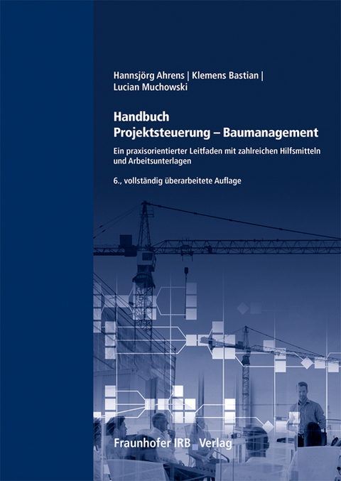 Handbuch Projektsteuerung - Baumanagement. - Hannsj&ouml;rg Ahrens, Klemens Bastian, Lucian Muchowski