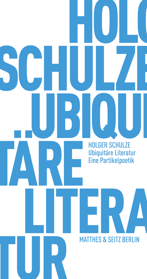 Ubiquitäre Literatur - Holger Schulze