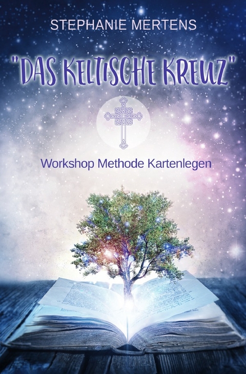 Das Keltische Kreuz - Workshop zur Methode Kartenlegen - Stephanie Mertens