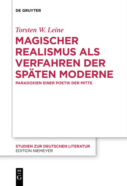 Magischer Realismus als Verfahren der sp&auml;ten Moderne - Torsten W. Leine