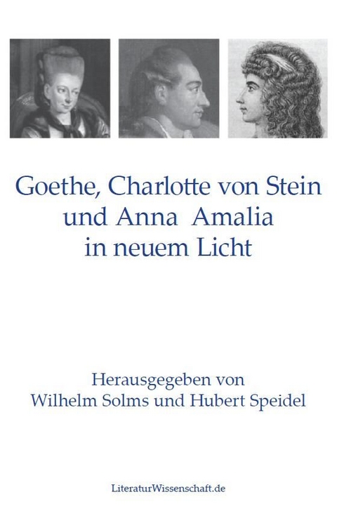 Goethe, Charlotte von Stein und Anna Amalia in neuem Licht - 