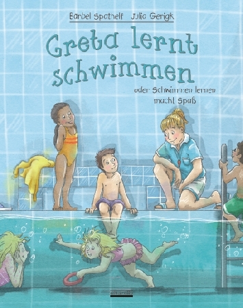 Greta lernt schwimmen - B&auml;rbel Spathelf