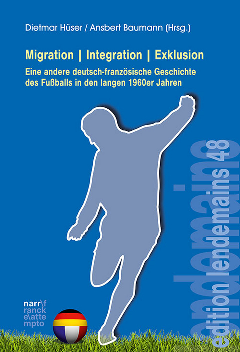 Migration|Integration|Exklusion - Eine andere deutsch-französische Geschichte des Fußballs in den langen 1960er Jahren - 