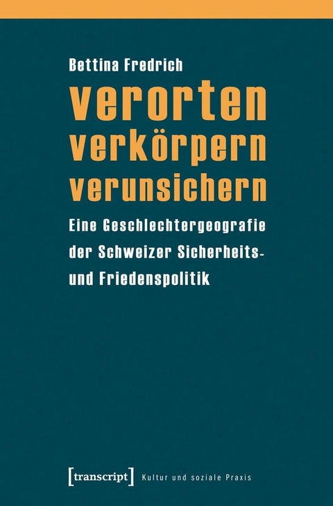 verorten &ndash; verk&ouml;rpern &ndash; verunsichern - Bettina Fredrich
