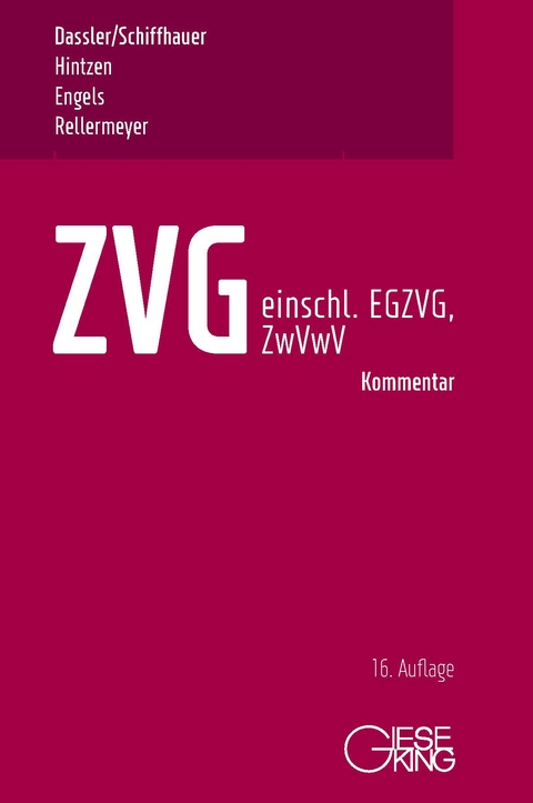 ZVG -Gesetz &uuml;ber die Zwangsversteigerung und Zwangsverwaltung - einschlie&szlig;lich EGZVG und ZwVwV - - Gerhard Dassler, Horst Schiffhauer, Udo Hintzen, Ralf Engels, Klaus Rellermeyer