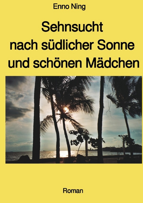 Sehnsucht nach s&uuml;dlicher Sonne und sch&ouml;nen M&auml;dchen - mit Farbbildern - Enno Ning