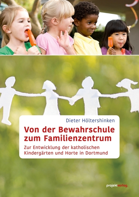 Von der Bewahrschule zum Familienzentrum - Dieter H&ouml;ltershinken