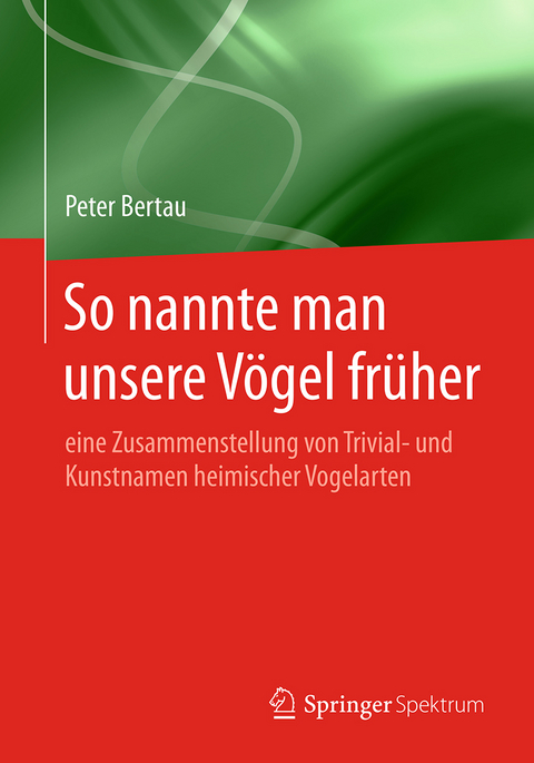 So nannte man unsere V&ouml;gel fr&uuml;her - Peter Bertau
