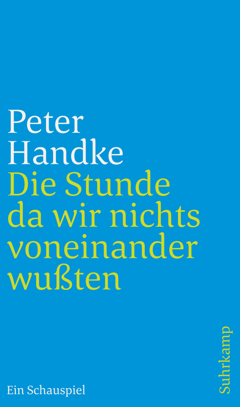 Die Stunde da wir nichts voneinander wu&szlig;ten - Peter Handke