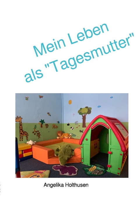 Mein Leben als "Tagesmutter" - A. Holthusen