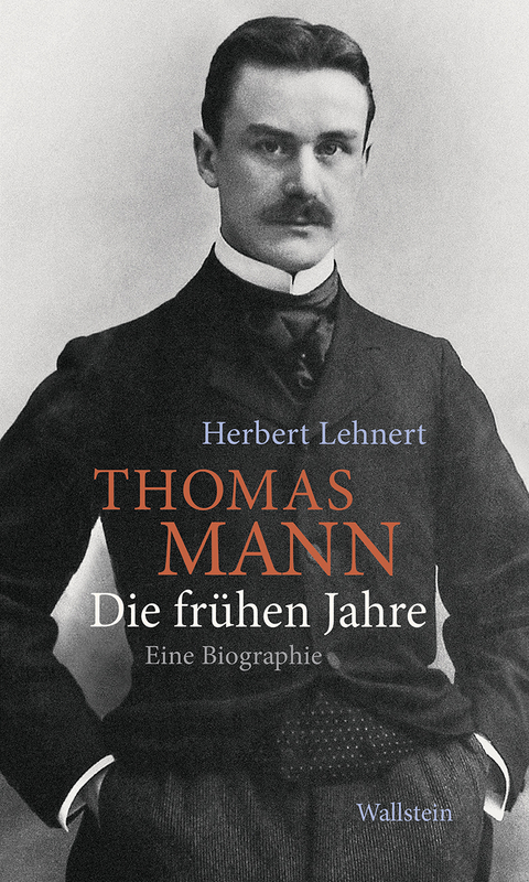 Thomas Mann. Die fr&uuml;hen Jahre - Herbert Lehnert