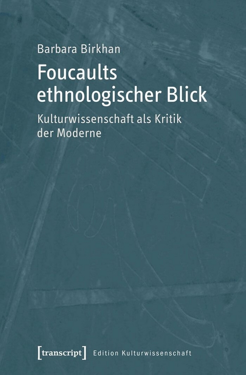 Foucaults ethnologischer Blick -  Barbara Birkhan